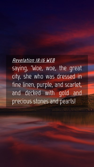 Picture 04 - Revelation 18:16 WEB Mobile Phone Wallpaper - saying, 'Woe, woe, the great city, she who was - Mobile Bible Verse Wallpaper