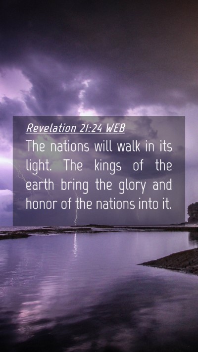 Picture 04 - Revelation 21:24 WEB Mobile Phone Wallpaper - The nations will walk in its light. The kings of - Mobile Bible Verse Wallpaper