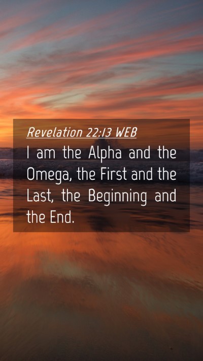 Picture 04 - Revelation 22:13 WEB Mobile Phone Wallpaper - I am the Alpha and the Omega, the First and the - Mobile Bible Verse Wallpaper