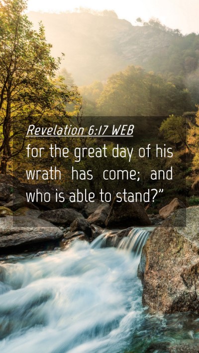 Picture 04 - Revelation 6:17 WEB Mobile Phone Wallpaper - for the great day of his wrath has come; and who - Mobile Bible Verse Wallpaper