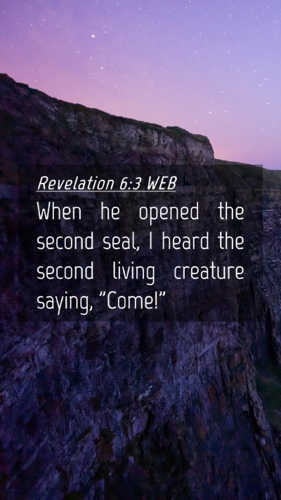 Picture 04 - Revelation 6:3 WEB Mobile Phone Wallpaper - When he opened the second seal, I heard the - Mobile Bible Verse Wallpaper