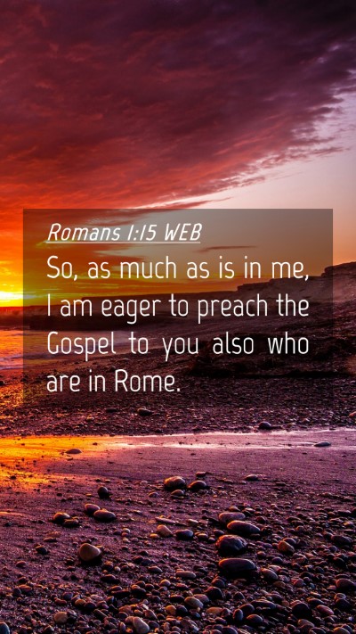 Picture 04 - Romans 1:15 WEB Mobile Phone Wallpaper - So, as much as is in me, I am eager to preach the - Mobile Bible Verse Wallpaper