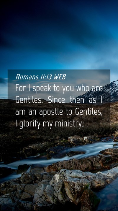 Picture 04 - Romans 11:13 WEB Mobile Phone Wallpaper - For I speak to you who are Gentiles. Since then - Mobile Bible Verse Wallpaper