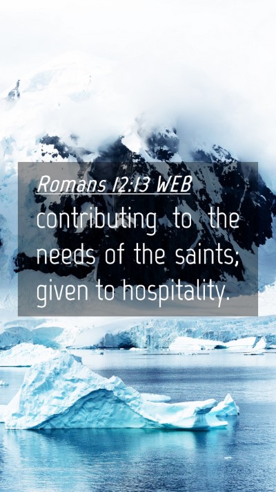 Picture 04 - Romans 12:13 WEB Mobile Phone Wallpaper - contributing to the needs of the saints; given to - Mobile Bible Verse Wallpaper