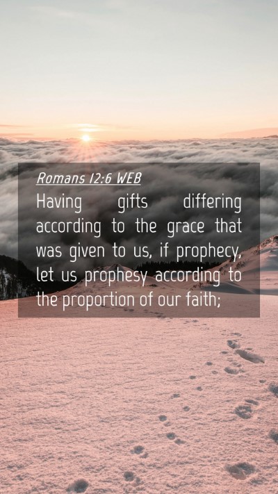 Picture 04 - Romans 12:6 WEB Mobile Phone Wallpaper - Having gifts differing according to the grace - Mobile Bible Verse Wallpaper