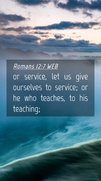 Picture 04 - Romans 12:7 WEB Mobile Phone Wallpaper - or service, let us give ourselves to service; or - Mobile Bible Verse Wallpaper