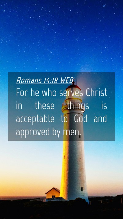 Picture 04 - Romans 14:18 WEB Mobile Phone Wallpaper - For he who serves Christ in these things is - Mobile Bible Verse Wallpaper