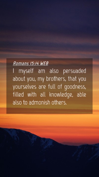 Picture 04 - Romans 15:14 WEB Mobile Phone Wallpaper - I myself am also persuaded about you, my - Mobile Bible Verse Wallpaper