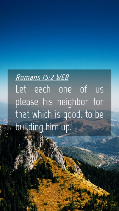 Picture 04 - Romans 15:2 WEB Mobile Phone Wallpaper - Let each one of us please his neighbor for that - Mobile Bible Verse Wallpaper