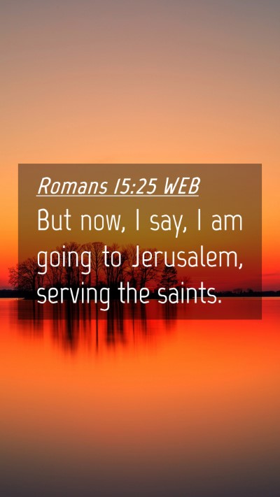 Picture 04 - Romans 15:25 WEB Mobile Phone Wallpaper - But now, I say, I am going to Jerusalem, serving - Mobile Bible Verse Wallpaper
