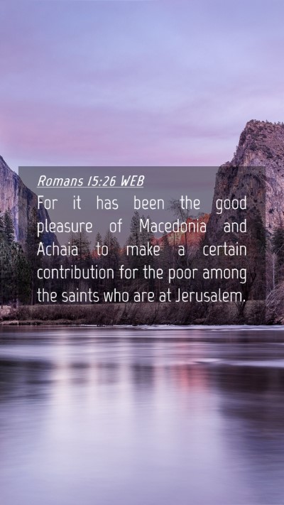 Picture 04 - Romans 15:26 WEB Mobile Phone Wallpaper - For it has been the good pleasure of Macedonia - Mobile Bible Verse Wallpaper