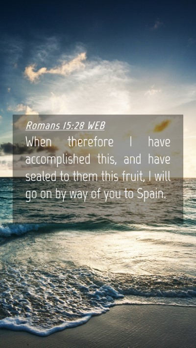 Picture 04 - Romans 15:28 WEB Mobile Phone Wallpaper - When therefore I have accomplished this, and have - Mobile Bible Verse Wallpaper