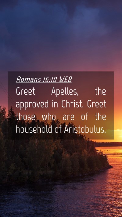 Picture 04 - Romans 16:10 WEB Mobile Phone Wallpaper - Greet Apelles, the approved in Christ. Greet - Mobile Bible Verse Wallpaper