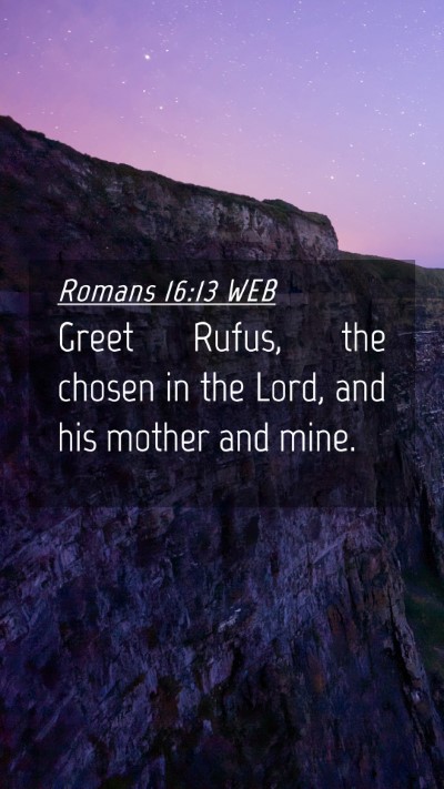 Picture 04 - Romans 16:13 WEB Mobile Phone Wallpaper - Greet Rufus, the chosen in the Lord, and his - Mobile Bible Verse Wallpaper