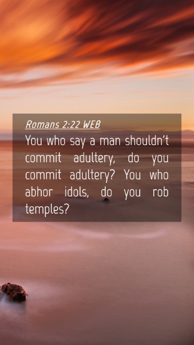 Picture 04 - Romans 2:22 WEB Mobile Phone Wallpaper - You who say a man shouldn't commit adultery, do - Mobile Bible Verse Wallpaper