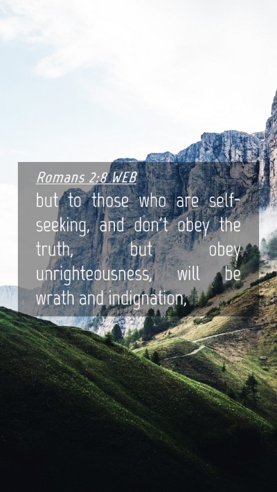 Picture 04 - Romans 2:8 WEB Mobile Phone Wallpaper - but to those who are self-seeking, and don't obey - Mobile Bible Verse Wallpaper