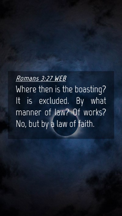 Picture 04 - Romans 3:27 WEB Mobile Phone Wallpaper - Where then is the boasting? It is excluded. By - Mobile Bible Verse Wallpaper