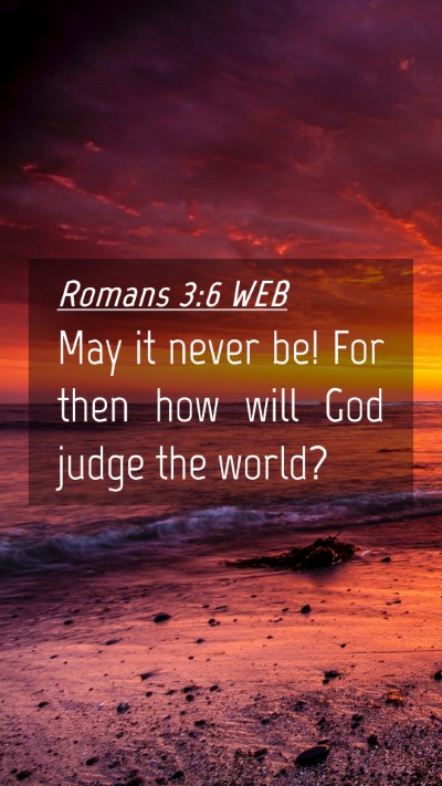 Picture 04 - Romans 3:6 WEB Mobile Phone Wallpaper - May it never be! For then how will God judge the - Mobile Bible Verse Wallpaper