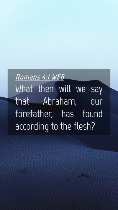 Picture 04 - Romans 4:1 WEB Mobile Phone Wallpaper - What then will we say that Abraham, our - Mobile Bible Verse Wallpaper