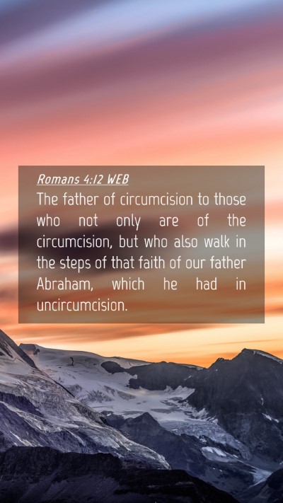 Picture 04 - Romans 4:12 WEB Mobile Phone Wallpaper - The father of circumcision to those who not only - Mobile Bible Verse Wallpaper