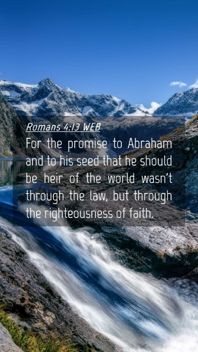 Picture 04 - Romans 4:13 WEB Mobile Phone Wallpaper - For the promise to Abraham and to his seed that - Mobile Bible Verse Wallpaper
