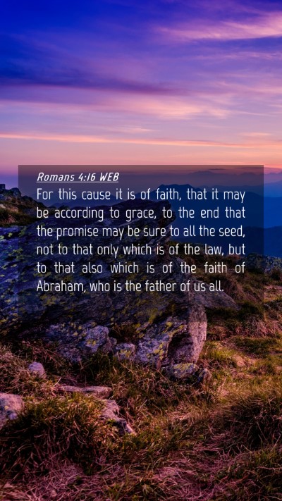 Picture 04 - Romans 4:16 WEB Mobile Phone Wallpaper - For this cause it is of faith, that it may be - Mobile Bible Verse Wallpaper
