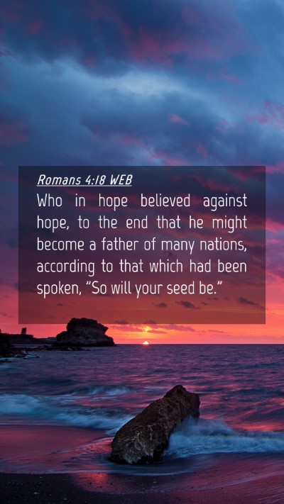 Picture 04 - Romans 4:18 WEB Mobile Phone Wallpaper - Who in hope believed against hope, to the end - Mobile Bible Verse Wallpaper