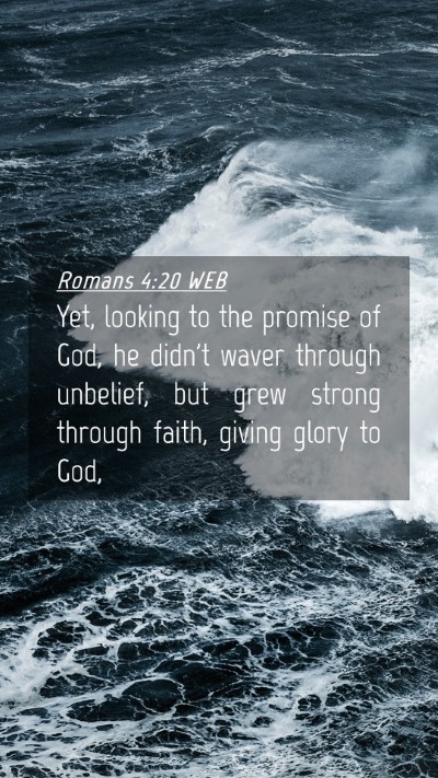 Picture 04 - Romans 4:20 WEB Mobile Phone Wallpaper - Yet, looking to the promise of God, he didn't - Mobile Bible Verse Wallpaper