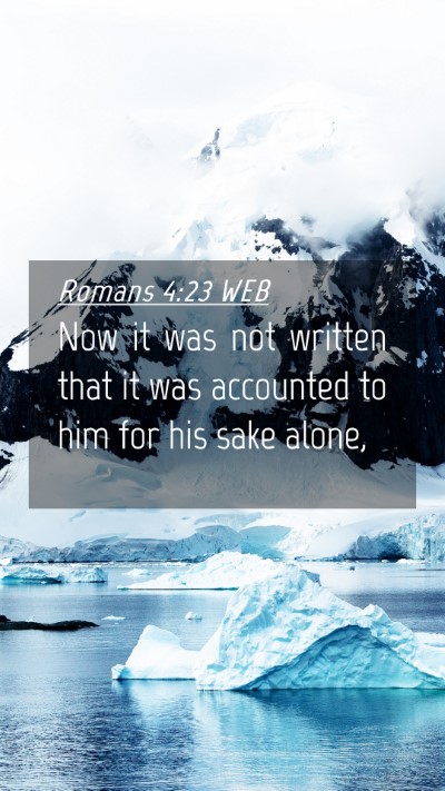 Picture 04 - Romans 4:23 WEB Mobile Phone Wallpaper - Now it was not written that it was accounted to - Mobile Bible Verse Wallpaper