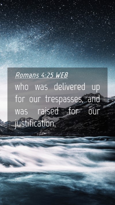 Picture 04 - Romans 4:25 WEB Mobile Phone Wallpaper - who was delivered up for our trespasses, and was - Mobile Bible Verse Wallpaper