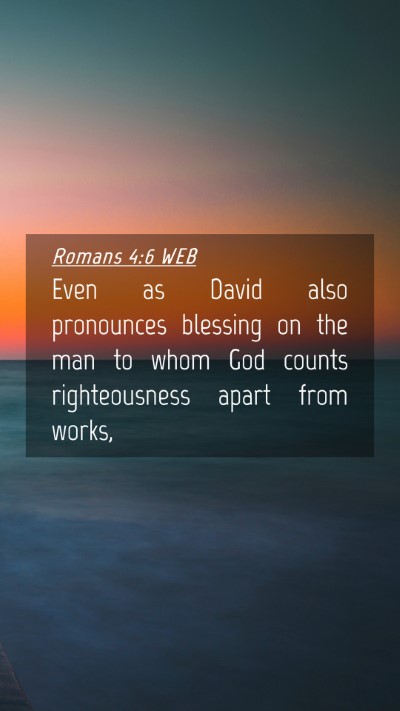 Picture 04 - Romans 4:6 WEB Mobile Phone Wallpaper - Even as David also pronounces blessing on the man - Mobile Bible Verse Wallpaper