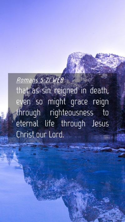 Picture 04 - Romans 5:21 WEB Mobile Phone Wallpaper - that as sin reigned in death, even so might grace - Mobile Bible Verse Wallpaper