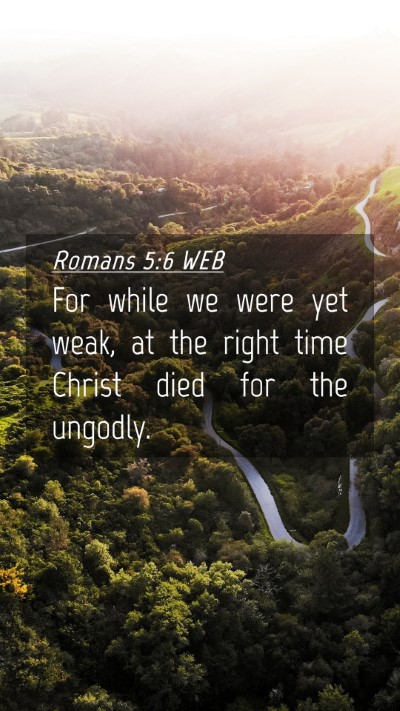 Picture 04 - Romans 5:6 WEB Mobile Phone Wallpaper - For while we were yet weak, at the right time - Mobile Bible Verse Wallpaper