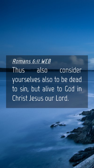 Picture 04 - Romans 6:11 WEB Mobile Phone Wallpaper - Thus also consider yourselves also to be dead to - Mobile Bible Verse Wallpaper