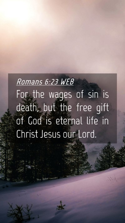 Picture 04 - Romans 6:23 WEB Mobile Phone Wallpaper - For the wages of sin is death, but the free gift - Mobile Bible Verse Wallpaper