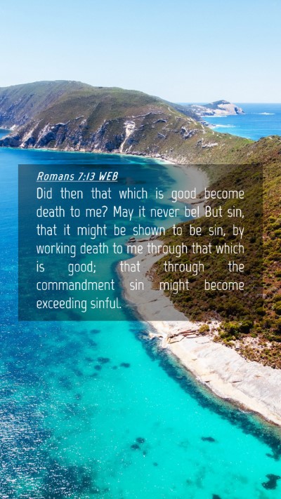 Picture 04 - Romans 7:13 WEB Mobile Phone Wallpaper - Did then that which is good become death to me? - Mobile Bible Verse Wallpaper