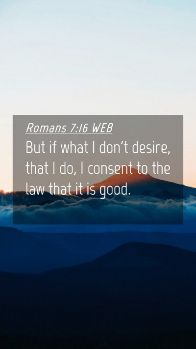 Picture 04 - Romans 7:16 WEB Mobile Phone Wallpaper - But if what I don't desire, that I do, I consent - Mobile Bible Verse Wallpaper