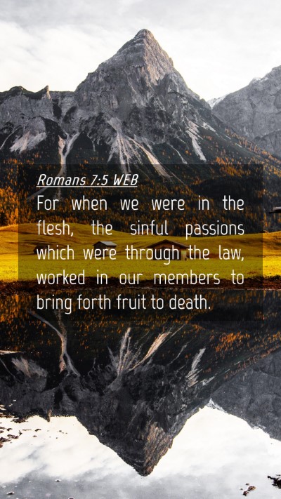 Picture 04 - Romans 7:5 WEB Mobile Phone Wallpaper - For when we were in the flesh, the sinful - Mobile Bible Verse Wallpaper
