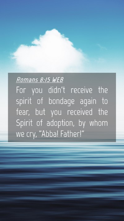 Picture 04 - Romans 8:15 WEB Mobile Phone Wallpaper - For you didn't receive the spirit of bondage - Mobile Bible Verse Wallpaper