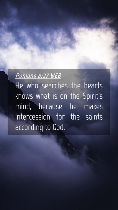 Picture 04 - Romans 8:27 WEB Mobile Phone Wallpaper - He who searches the hearts knows what is on the - Mobile Bible Verse Wallpaper