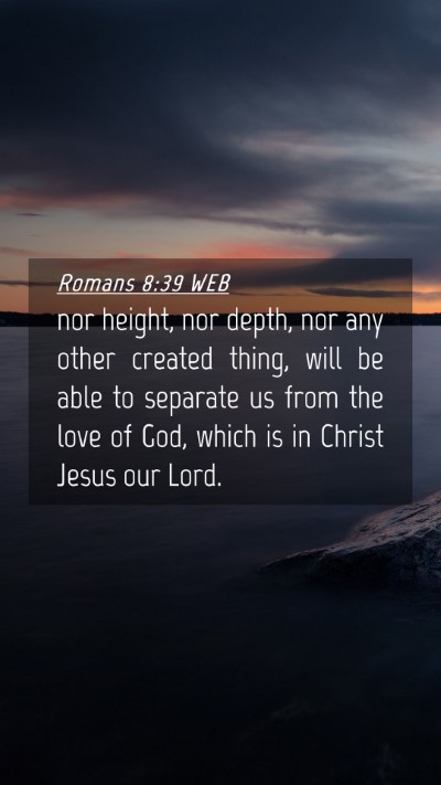 Picture 04 - Romans 8:39 WEB Mobile Phone Wallpaper - nor height, nor depth, nor any other created - Mobile Bible Verse Wallpaper