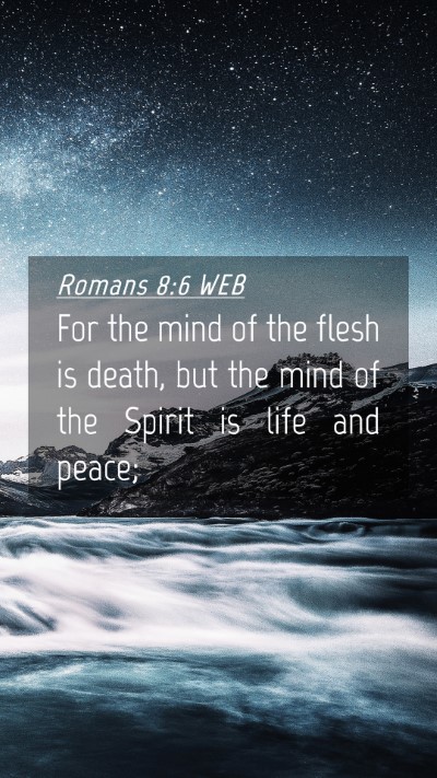 Picture 04 - Romans 8:6 WEB Mobile Phone Wallpaper - For the mind of the flesh is death, but the mind - Mobile Bible Verse Wallpaper