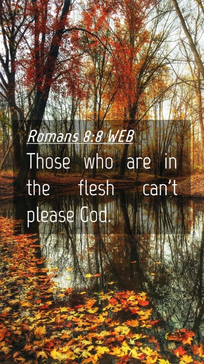 Picture 04 - Romans 8:8 WEB Mobile Phone Wallpaper - Those who are in the flesh can't please - Mobile Bible Verse Wallpaper