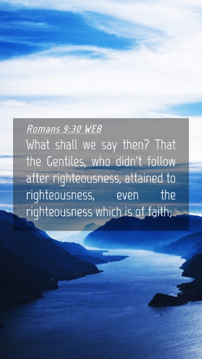 Picture 04 - Romans 9:30 WEB Mobile Phone Wallpaper - What shall we say then? That the Gentiles, who - Mobile Bible Verse Wallpaper
