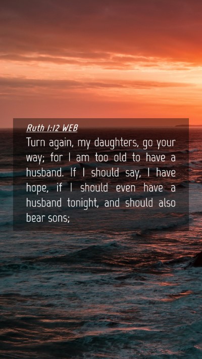 Picture 04 - Ruth 1:12 WEB Mobile Phone Wallpaper - Turn again, my daughters, go your way; for I am - Mobile Bible Verse Wallpaper