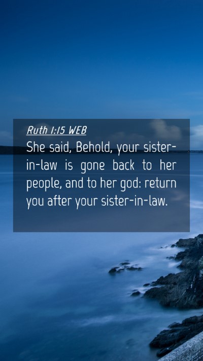 Picture 04 - Ruth 1:15 WEB Mobile Phone Wallpaper - She said, Behold, your sister-in-law is gone back - Mobile Bible Verse Wallpaper