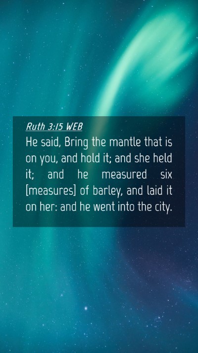 Picture 04 - Ruth 3:15 WEB Mobile Phone Wallpaper - He said, Bring the mantle that is on you, and - Mobile Bible Verse Wallpaper