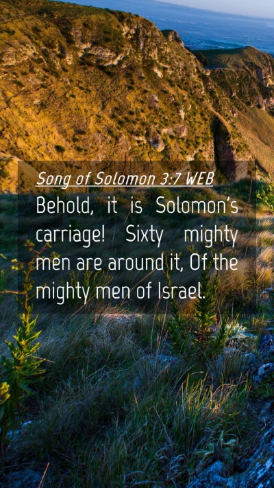 Picture 04 - Song of Solomon 3:7 WEB Mobile Phone Wallpaper - Behold, it is Solomon's carriage! Sixty mighty - Mobile Bible Verse Wallpaper