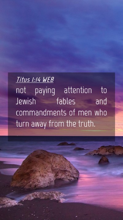 Picture 04 - Titus 1:14 WEB Mobile Phone Wallpaper - not paying attention to Jewish fables and - Mobile Bible Verse Wallpaper