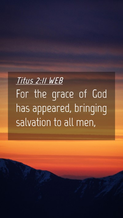 Picture 04 - Titus 2:11 WEB Mobile Phone Wallpaper - For the grace of God has appeared, bringing - Mobile Bible Verse Wallpaper